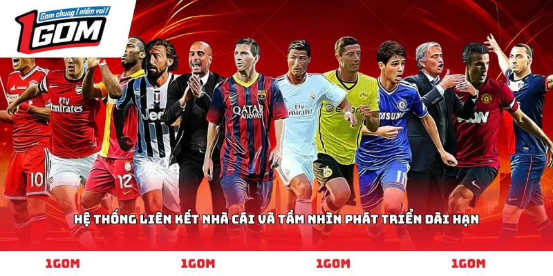 Hệ thống liên kết nhà cái và tầm nhìn phát triển dài hạn