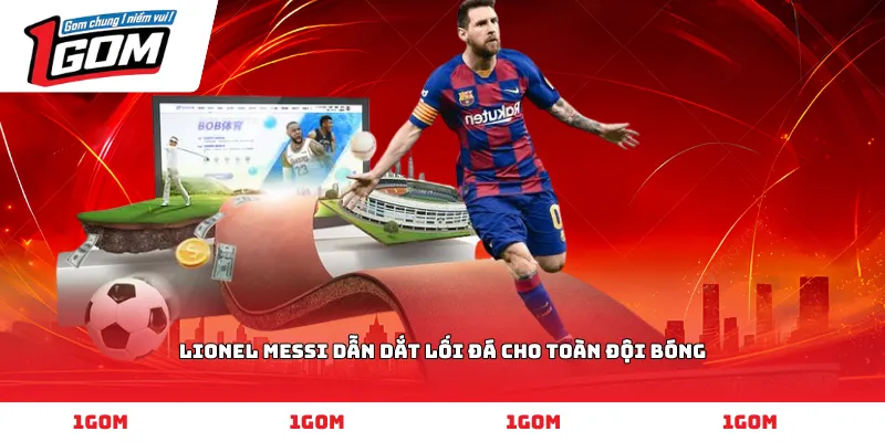 Lionel Messi dẫn dắt lối đá cho toàn đội bóng