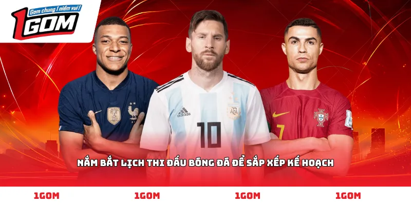 Nắm bắt Lịch thi đấu bóng đá để sắp xếp kế hoạch