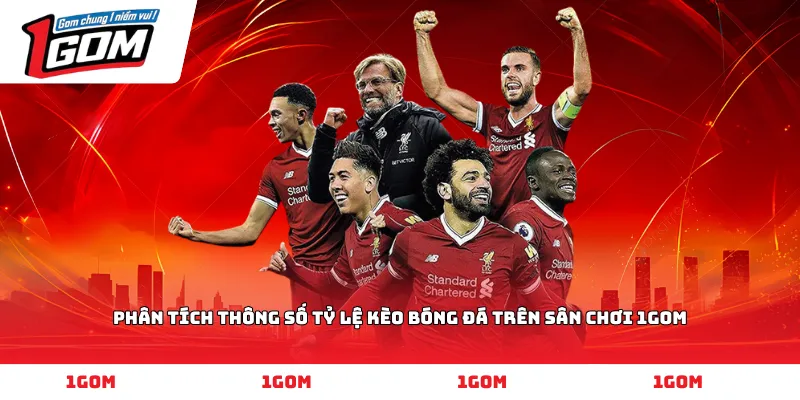 Phân tích thông số tỷ lệ kèo bóng đá trên sân chơi 1GOM