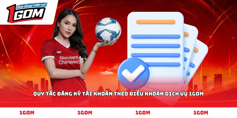 Quy tắc đăng ký tài khoản theo Điều khoản dịch vụ 1GOM
