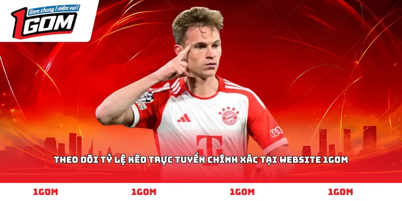 Theo dõi tỷ lệ kèo trực tuyến chính xác tại website 1GOM