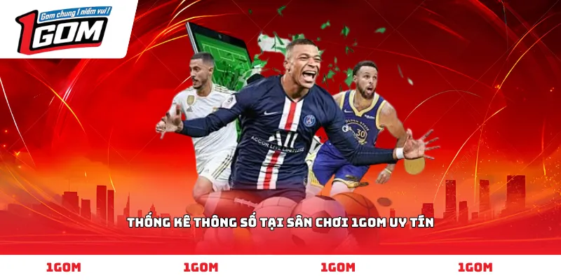 Thống kê thông số tại sân chơi 1GOM uy tín