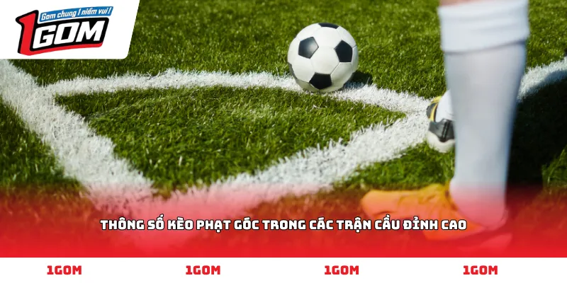 Thông số kèo phạt góc trong các trận cầu đỉnh cao