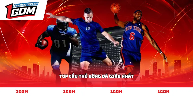 top cầu thủ bóng đá giàu nhất